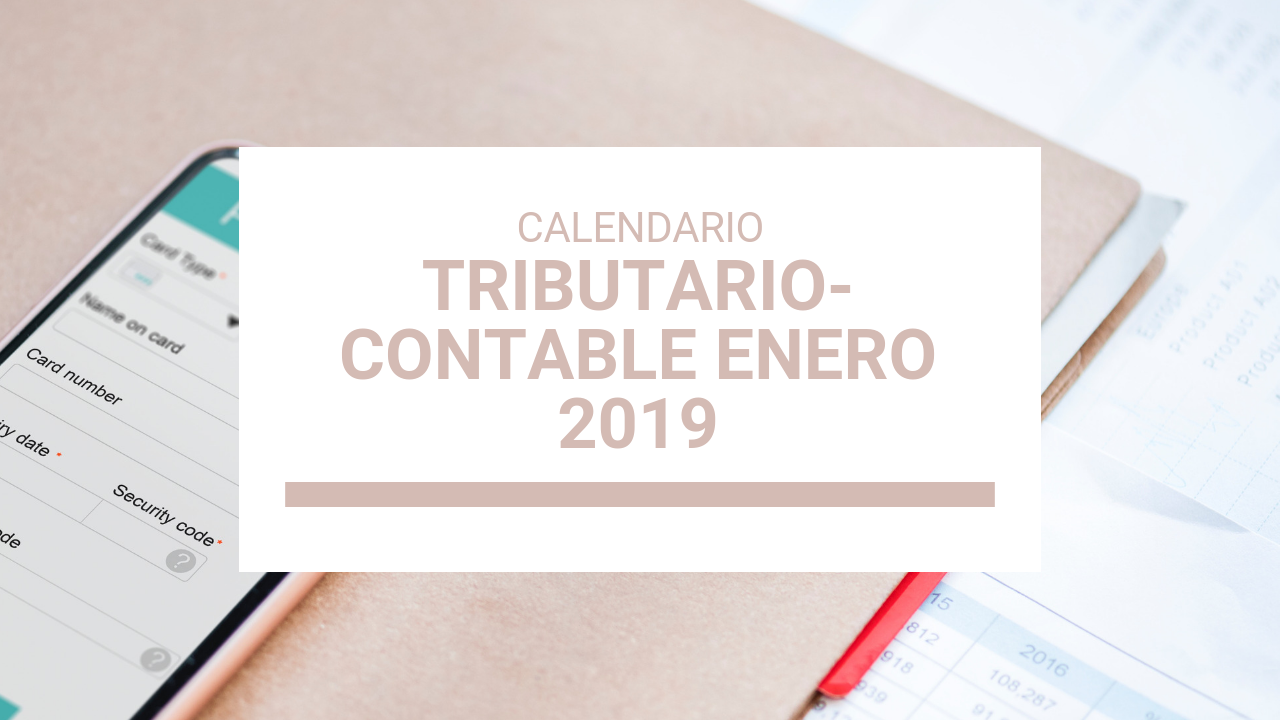 CALENDARIO TRIBUTARIO-CONTABLE DE ENERO 2019