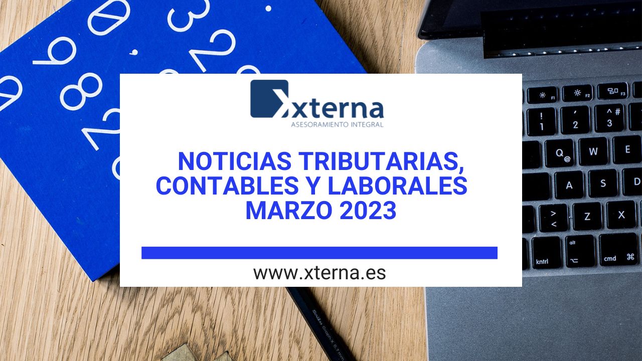 NOTICIAS TRIBUTARIAS, CONTABLES Y LABORALES MARZO 2023